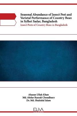 Book cover for Seasonal Abundance of Insect Pest and Varietal Performance of Country Bean in Sylhet Sadar, Bangladesh