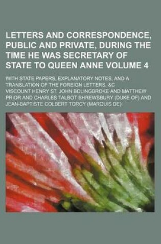 Cover of Letters and Correspondence, Public and Private, During the Time He Was Secretary of State to Queen Anne; With State Papers, Explanatory Notes, and a Translation of the Foreign Letters, &C Volume 4