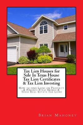 Book cover for Tax Lien Houses for Sale In Texas House Tax Lien Certificates & Tax Lien Investing