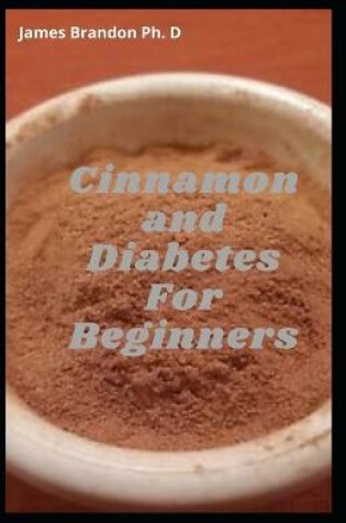 Cover of Cinnamon and Diabetes For Beginners
