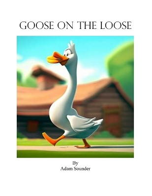 Cover of Goose on the Loose