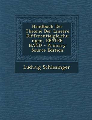 Book cover for Handbuch Der Theorie Der Lineare Differentialgleichungen, Erster Band - Primary Source Edition