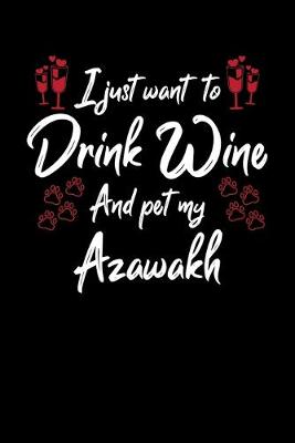 Book cover for I Just Wanna Drink Wine And Pet My Azawakh