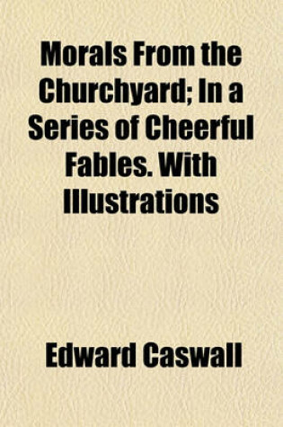 Cover of Morals from the Churchyard; In a Series of Cheerful Fables. with Illustrations