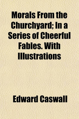 Book cover for Morals from the Churchyard; In a Series of Cheerful Fables. with Illustrations