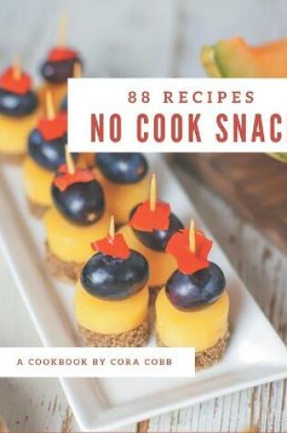 Cover of 88 No Cook Snack Recipes