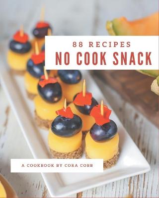 Cover of 88 No Cook Snack Recipes