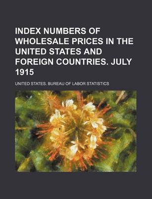 Book cover for Index Numbers of Wholesale Prices in the United States and Foreign Countries. July 1915