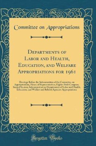 Cover of Departments of Labor and Health, Education, and Welfare Appropriations for 1961