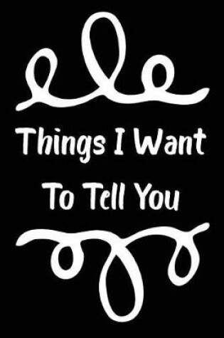 Cover of Things I Want to Tell You