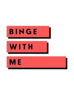 Cover of Binge With Me