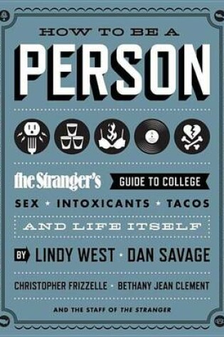 Cover of How to Be a Person: The Stranger's Guide to College, Sex, Intoxicants, Tacos, and Life Itself