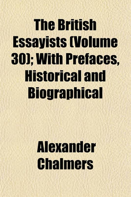 Book cover for The British Essayists (Volume 30); With Prefaces, Historical and Biographical