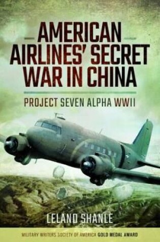 Cover of American Airline's Secret War in China: Project Seven Alpha, WWII