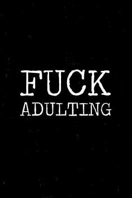 Book cover for Fuck Adulting Notebook
