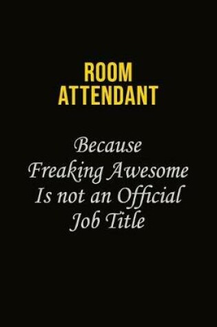 Cover of Room Attendant Because Freaking Awesome Is Not An Official Job Title