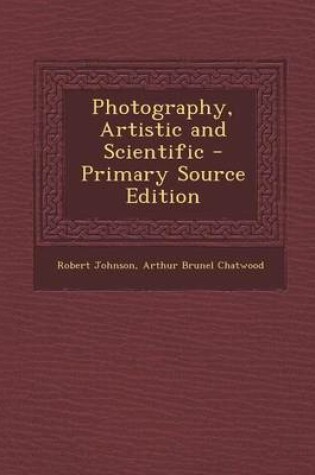 Cover of Photography, Artistic and Scientific - Primary Source Edition