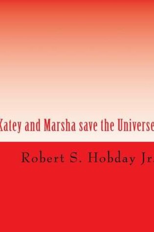 Cover of Katey and Marsha save the Universe