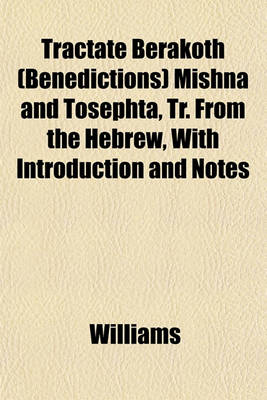 Book cover for Tractate Berakoth (Benedictions) Mishna and Tosephta, Tr. from the Hebrew, with Introduction and Notes