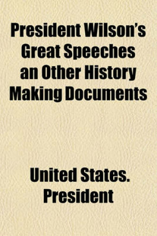 Cover of President Wilson's Great Speeches an Other History Making Documents