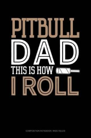 Cover of Pitbull Dad This Is How I Roll