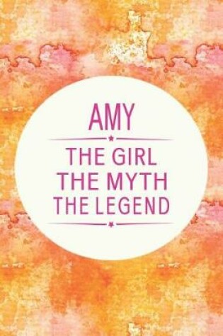 Cover of Amy the Girl the Myth the Legend