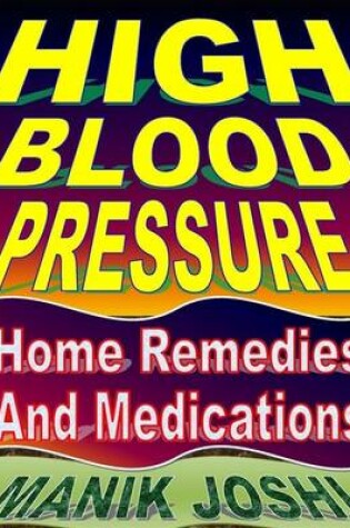 Cover of High Blood Pressure: Home Remedies and Medications