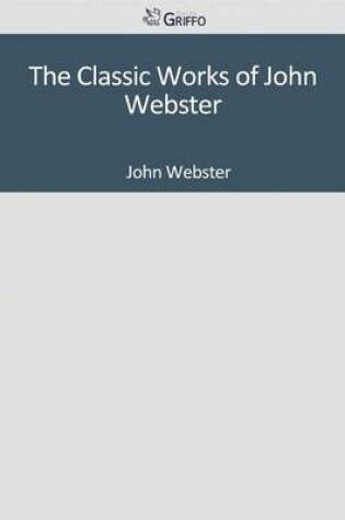 Cover of The Classic Works of John Webster