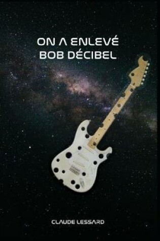 Cover of On a enleve Bob Decibel