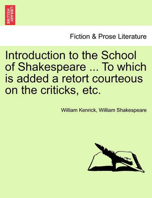 Book cover for Introduction to the School of Shakespeare ... to Which Is Added a Retort Courteous on the Criticks, Etc.