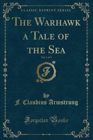 Cover of The Warhawk a Tale of the Sea, Vol. 1 of 3 (Classic Reprint)