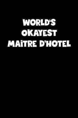 Cover of World's Okayest Maitre D'Hotel Notebook - Maitre D'Hotel Diary - Maitre D'Hotel Journal - Funny Gift for Maitre D'Hotel