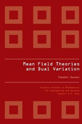 Book cover for Mean Field Theories And Dual Variation: A Mathematical Profile Emerged In The Nonlinear Hierarchy