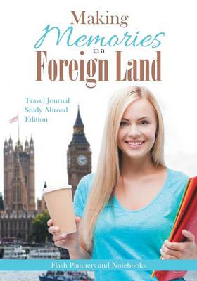 Book cover for Making Memories in a Foreign Land! Travel Journal Study Abroad Edition.