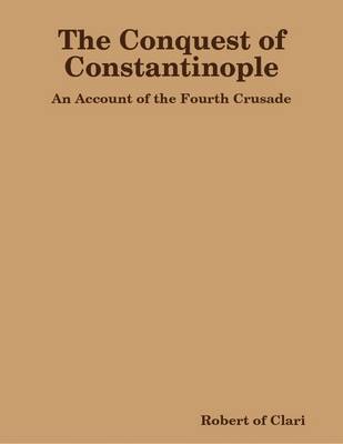 Book cover for The Conquest of Constantinople: An Account of the Fourth Crusade