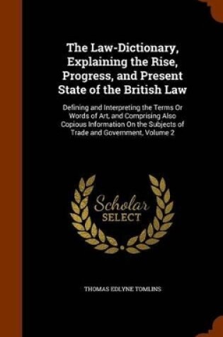 Cover of The Law-Dictionary, Explaining the Rise, Progress, and Present State of the British Law