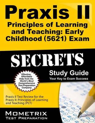 Cover of Praxis II Principles of Learning and Teaching: Early Childhood (5621) Exam Secrets Study Guide