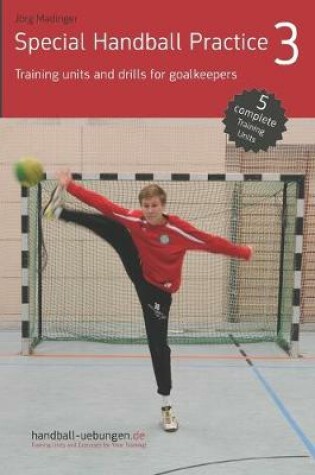 Cover of Special Handball Practice 3 - Training units and drills for goalkeepers