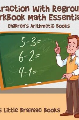 Cover of Subtraction with Regrouping Workbook Math Essentials Children's Arithmetic Books