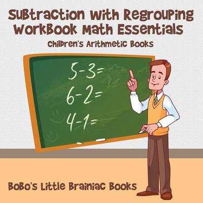 Book cover for Subtraction with Regrouping Workbook Math Essentials Children's Arithmetic Books