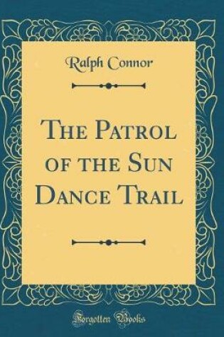 Cover of The Patrol of the Sun Dance Trail (Classic Reprint)