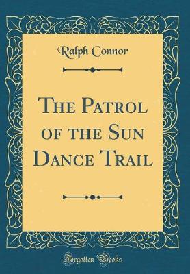 Book cover for The Patrol of the Sun Dance Trail (Classic Reprint)