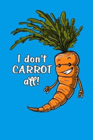 Cover of I Don't Carrot All