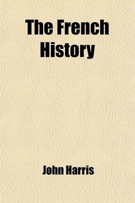 Book cover for The French History (Volume 11); Briefly Told, from Early Times to the Present Period