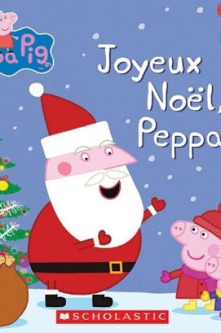 Cover of Peppa Pig: Joyeux Noël, Peppa!
