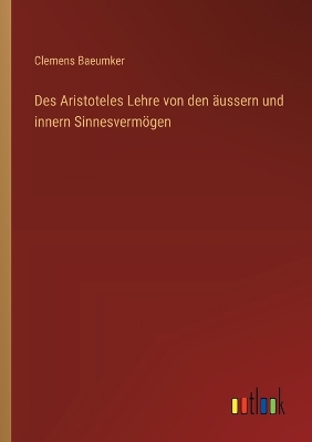 Book cover for Des Aristoteles Lehre von den äussern und innern Sinnesvermögen