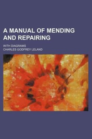 Cover of A Manual of Mending and Repairing; With Diagrams