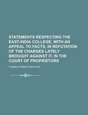 Book cover for Statements Respecting the East-India College, with an Appeal to Facts, in Refutation of the Charges Lately Brought Against It, in the Court of Proprie