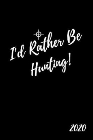 Cover of I'd Rather Be Hunting 2020