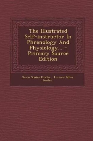 Cover of The Illustrated Self-Instructor in Phrenology and Physiology... - Primary Source Edition
